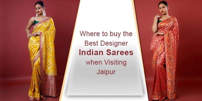 Where to buy the Best Designer Indian Sarees when Visiting Jaipur